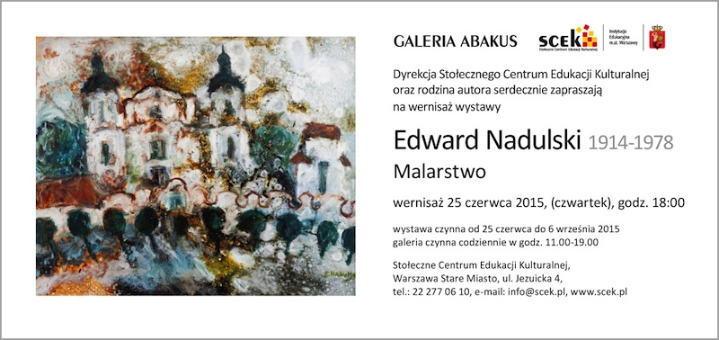 EDWARD NADULSKI
MALARSTWO. 25 czerwca - 6 wrzenia 2015, GALERIA ABAKUS, Stoeczne Centrum Edukacji Kulturalnej, ul. Jezuicka 4
